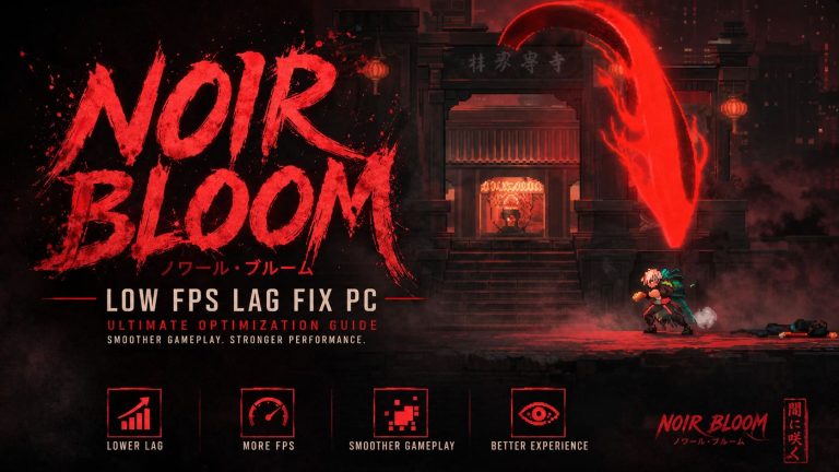 Noir Bloom Low FPS Lag Fix PC: Ultimate Optimization Guide to Fix Stuttering and Boost Performance