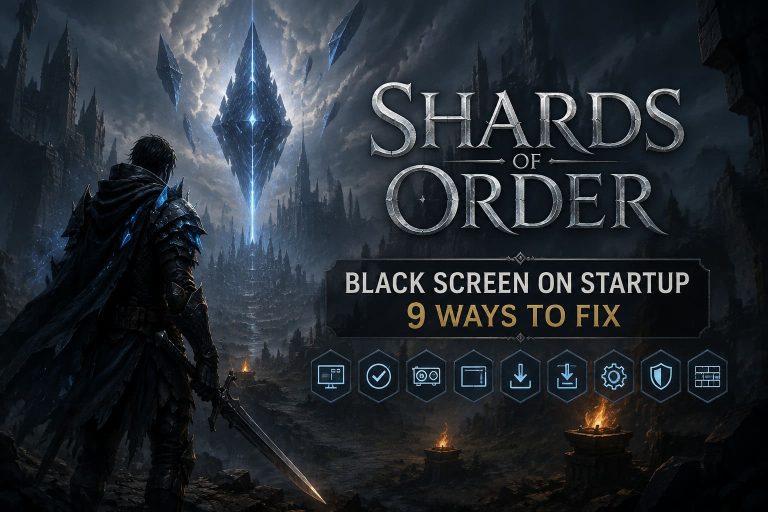 Shards of Order Black Screen on Startup: 9 Ways to Fix the 2026 Release