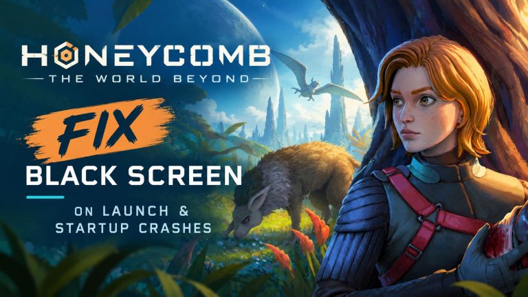 How to Fix Honeycomb The World Beyond Black Screen on Launch and Startup Crashes